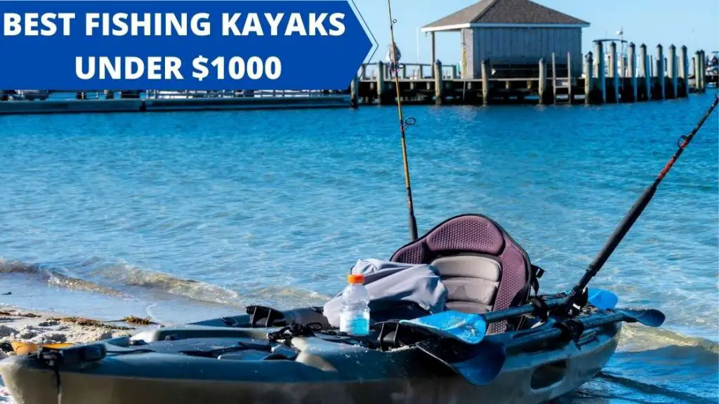 12 Best Fishing Kayaks Under $1000 in 2022 - Reviews And Buyer's Guide