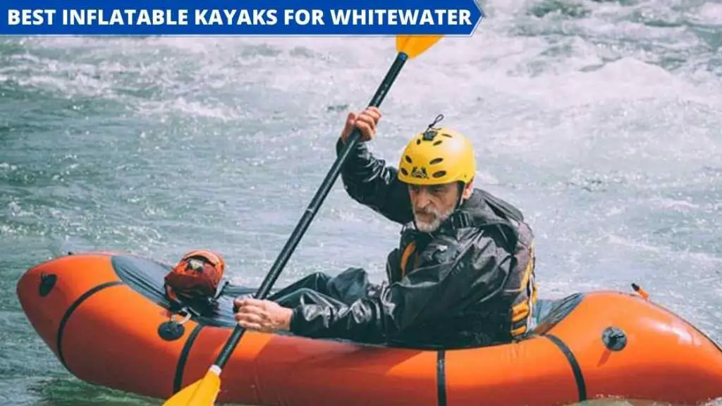 BEST INFLATABLE KAYAKS FOR WHITEWATER