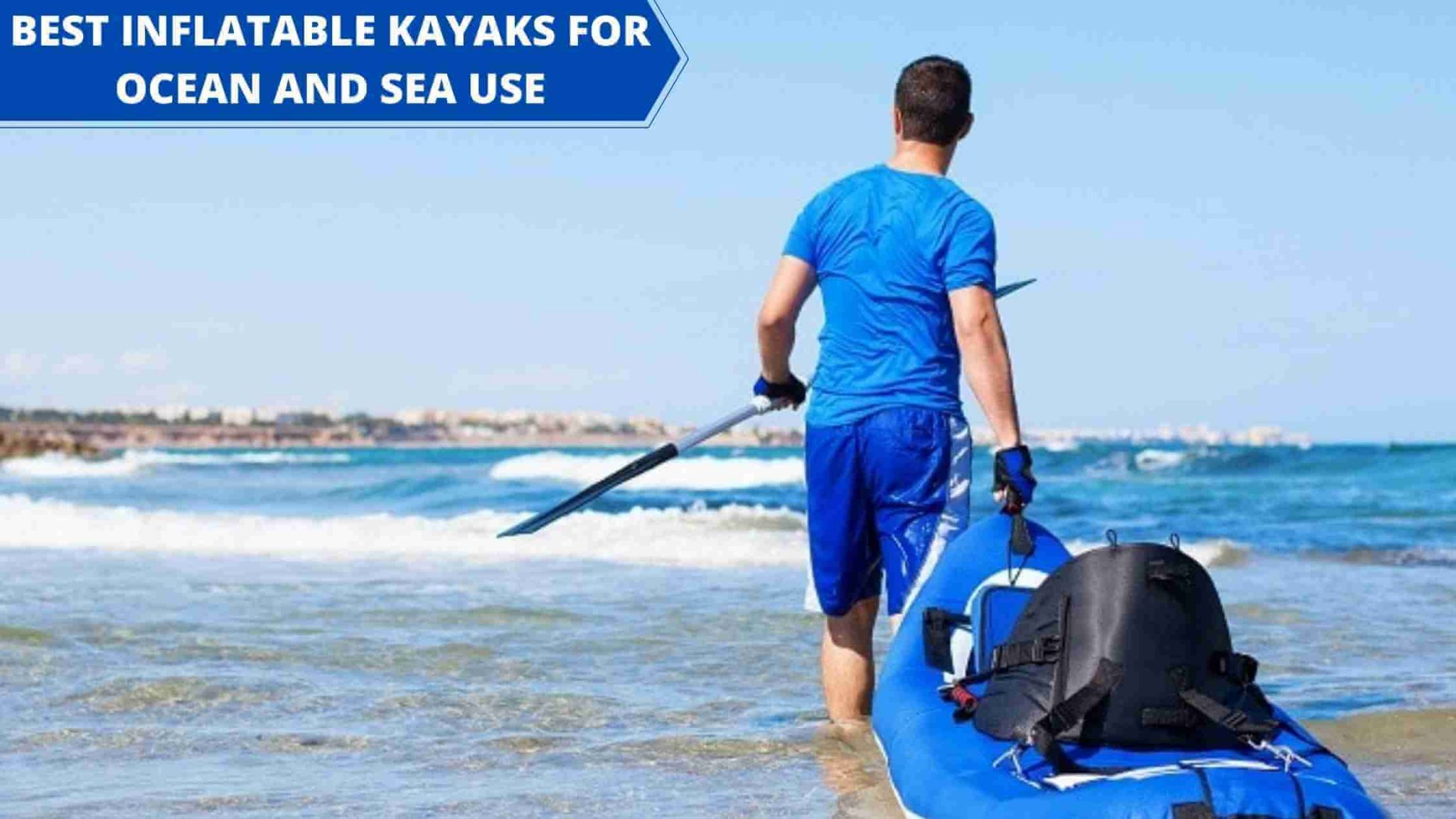 BEST INFLATABLE KAYAKS FOR OCEAN AND SEA USE