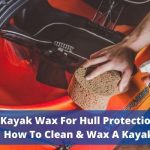 Kayak Wax For Hull Protection & Cleaning - How To Wax Your Kayak