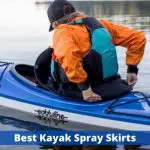 Best Kayak Spray Skirts In 2022 That Will Keep You Dry