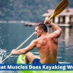 What Muscles Does Kayaking Work? Can It Build Your Muscles?