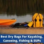 10 Best Dry Bags For Kayaking, Paddling Canoeing, Fishing & Sups 2022